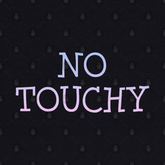 No Touchy by tocksickart